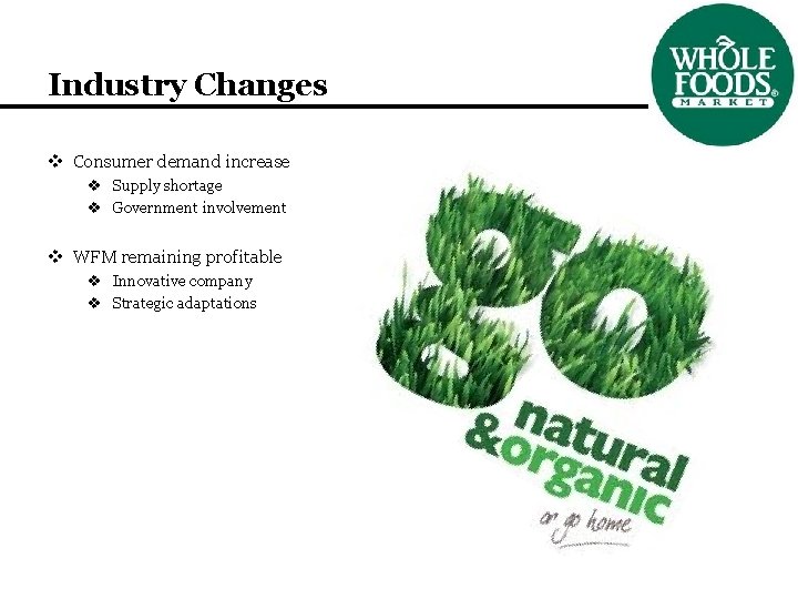 Industry Changes v Consumer demand increase v Supply shortage v Government involvement v WFM