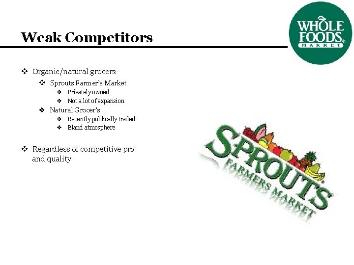 Weak Competitors v Organic/natural grocers v Sprouts Farmer’s Market v Privately owned v Not