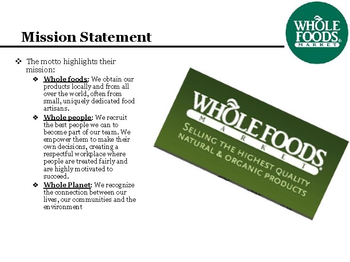 Mission Statement v The motto highlights their mission: v Whole foods: We obtain our