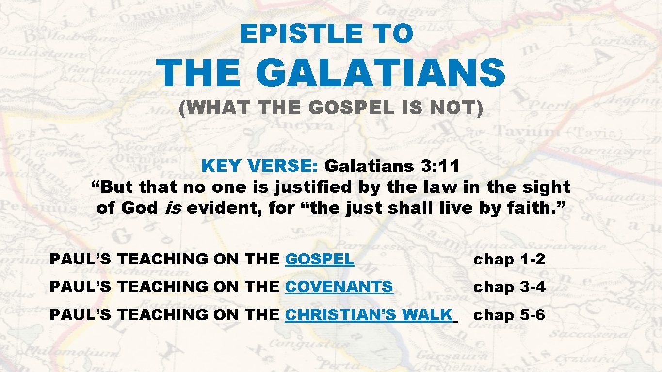 EPISTLE TO THE GALATIANS (WHAT THE GOSPEL IS NOT) KEY VERSE: Galatians 3: 11