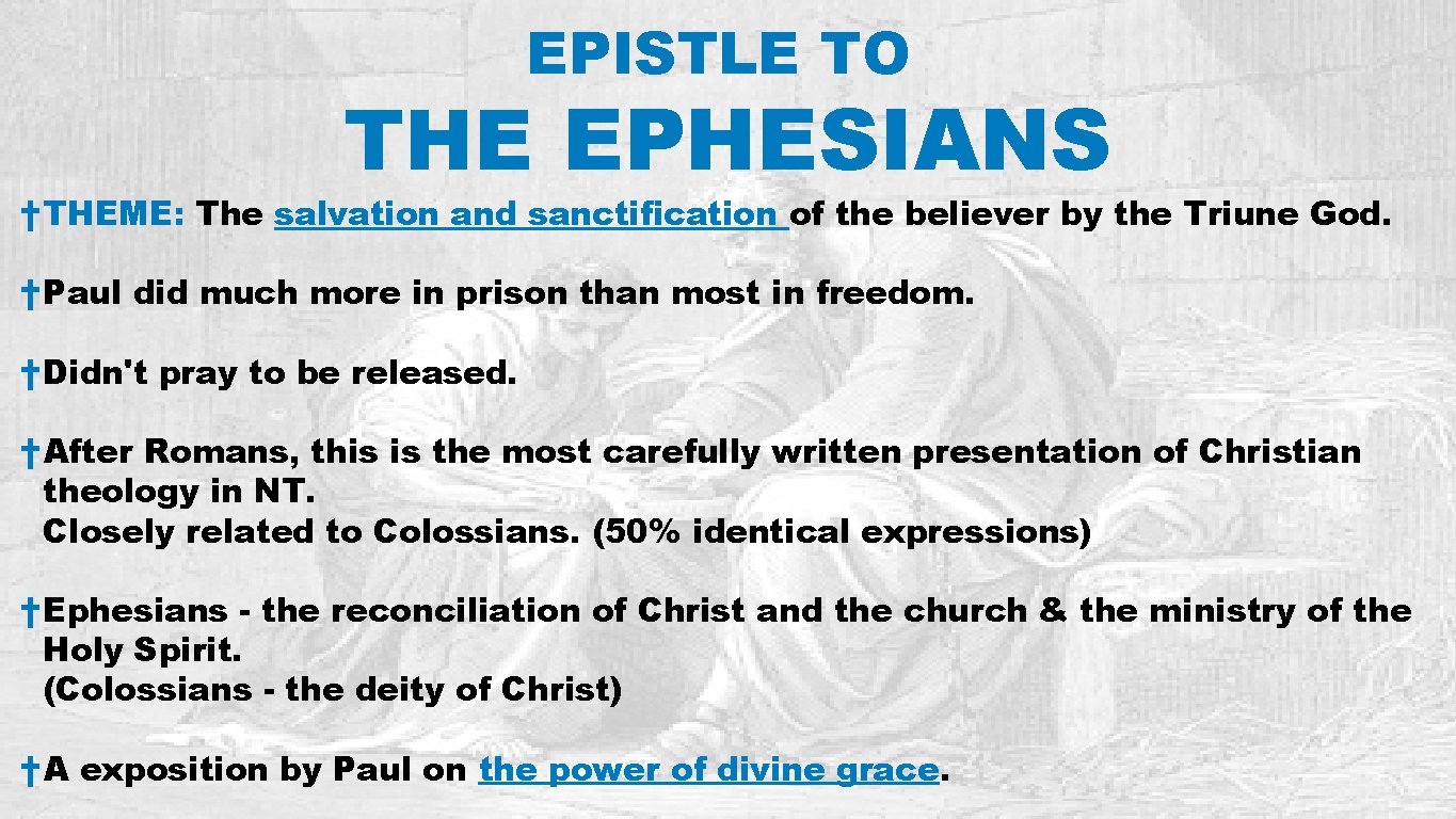 EPISTLE TO THE EPHESIANS † THEME: The salvation and sanctification of the believer by
