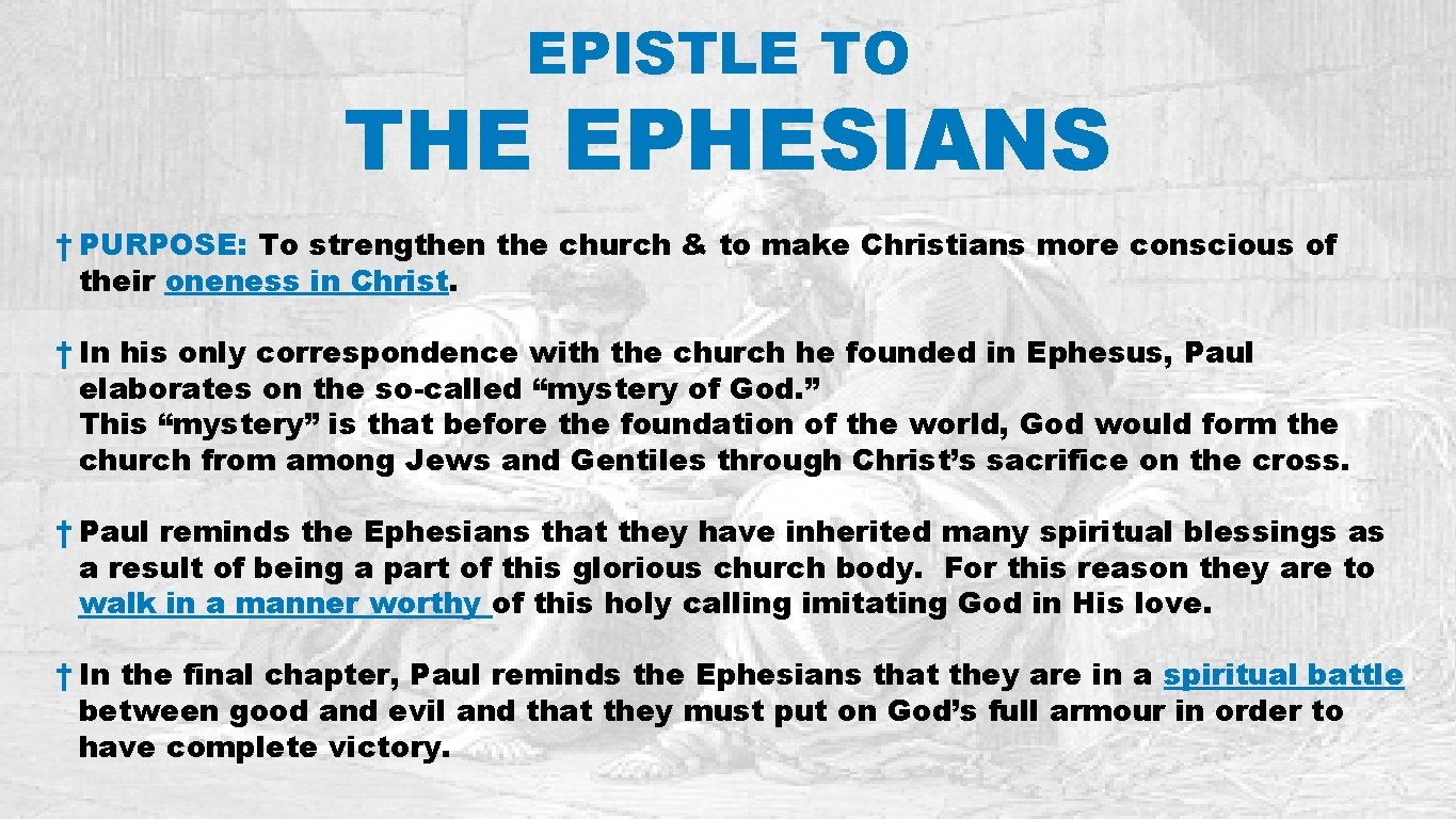 EPISTLE TO THE EPHESIANS † PURPOSE: To strengthen the church & to make Christians