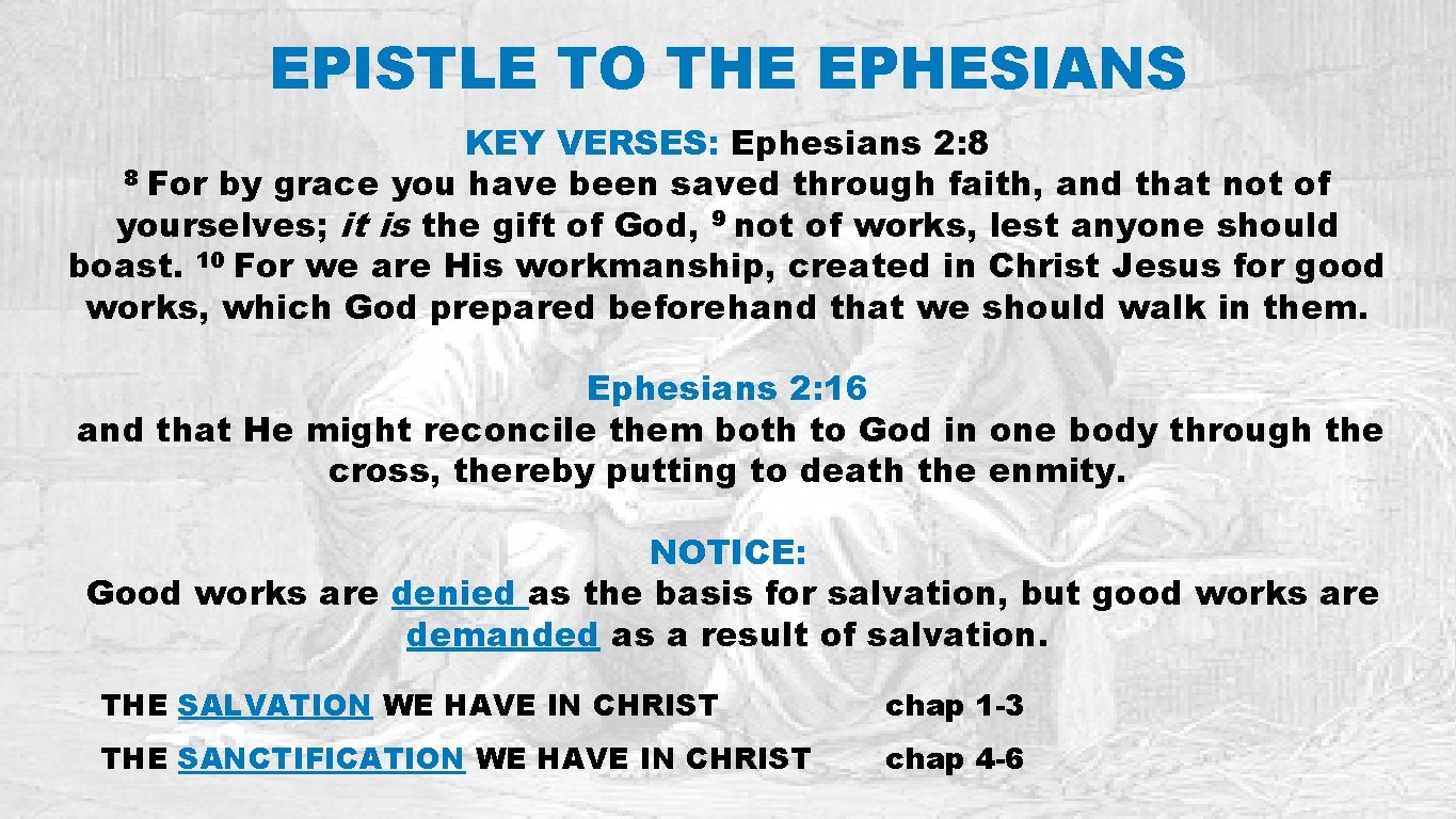 EPISTLE TO THE EPHESIANS KEY VERSES: Ephesians 2: 8 8 For by grace you