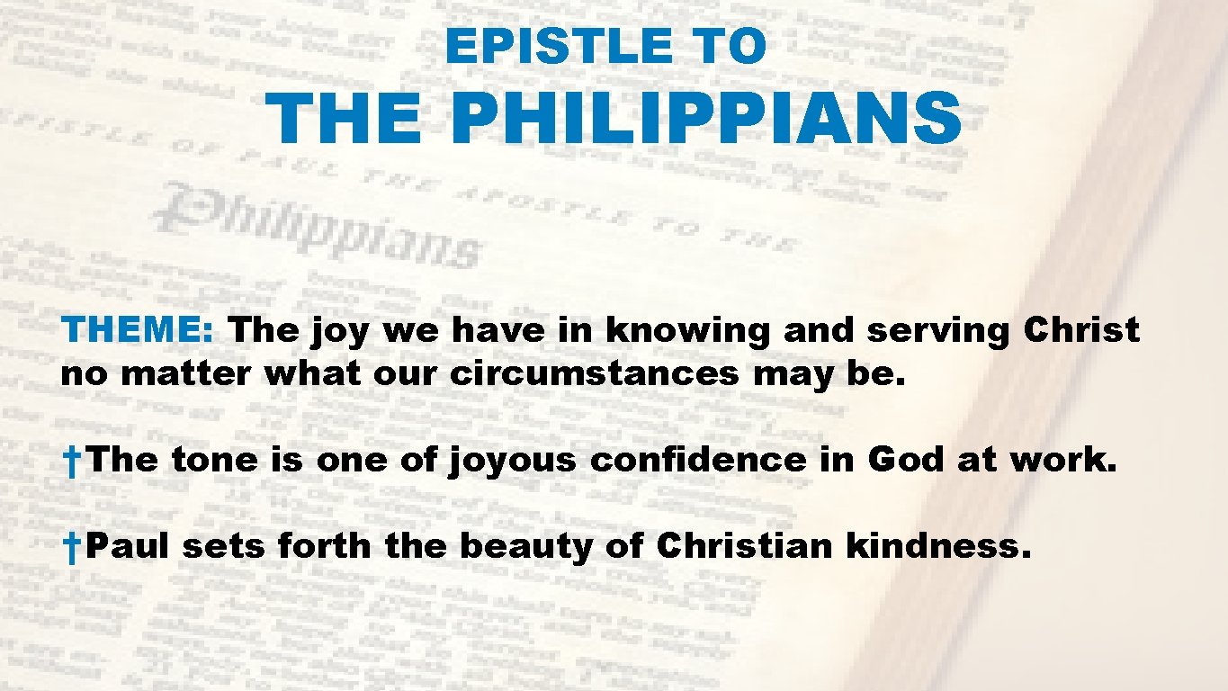 EPISTLE TO THE PHILIPPIANS THEME: The joy we have in knowing and serving Christ