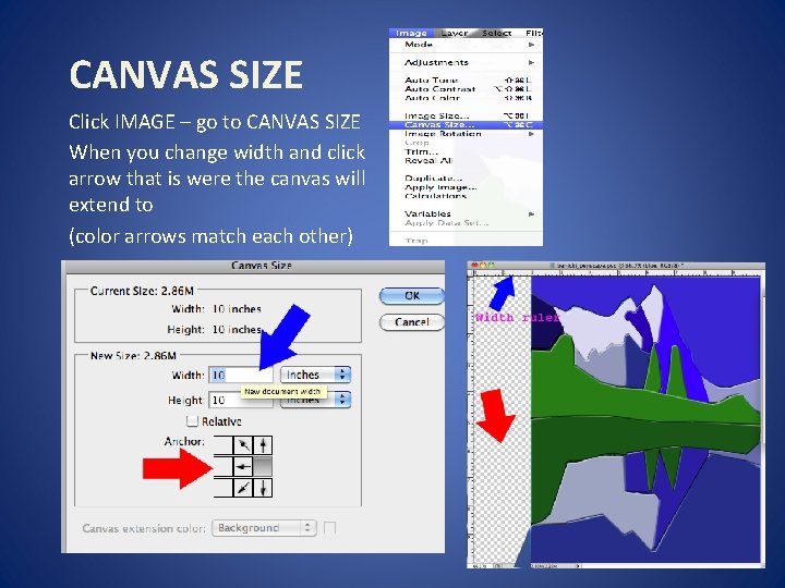 CANVAS SIZE Click IMAGE – go to CANVAS SIZE When you change width and