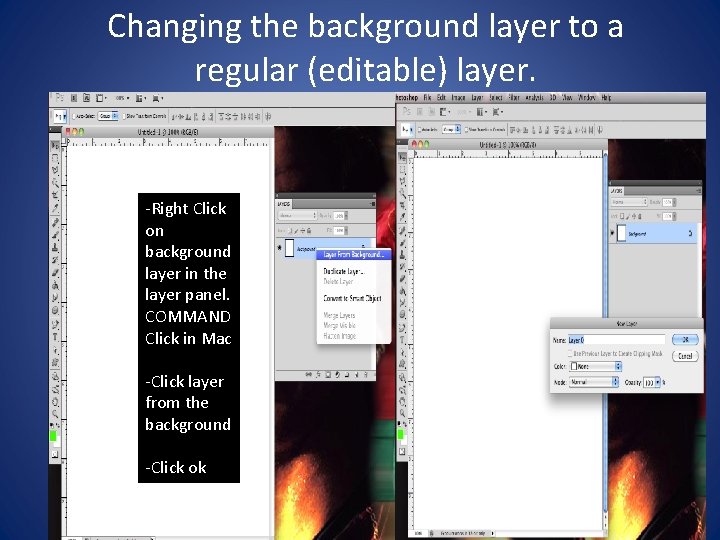 Changing the background layer to a regular (editable) layer. -Right Click on background layer