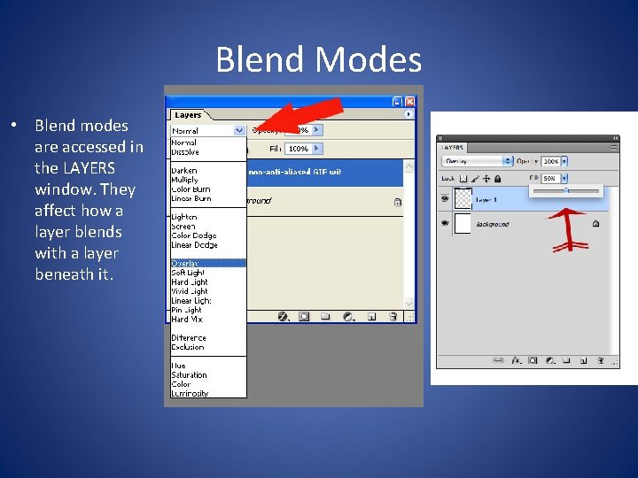 Blend Modes • Blend modes are accessed in the LAYERS window. They affect how