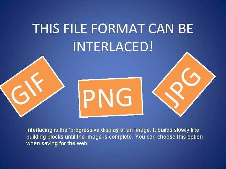 PNG JP F I G G THIS FILE FORMAT CAN BE INTERLACED! Interlacing is