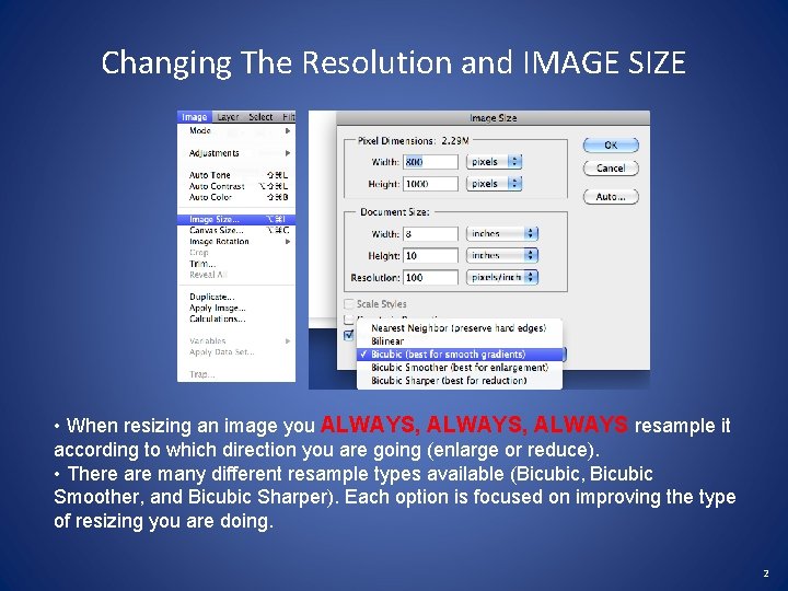 Changing The Resolution and IMAGE SIZE • When resizing an image you ALWAYS, ALWAYS