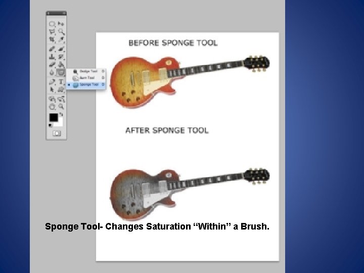 Sponge Tool- Changes Saturation “Within” a Brush. 