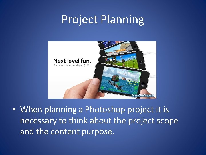 Project Planning • When planning a Photoshop project it is necessary to think about