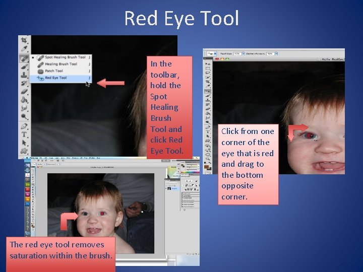 Red Eye Tool In the toolbar, hold the Spot Healing Brush Tool and click
