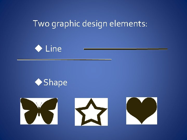 Two graphic design elements: u Line u. Shape 