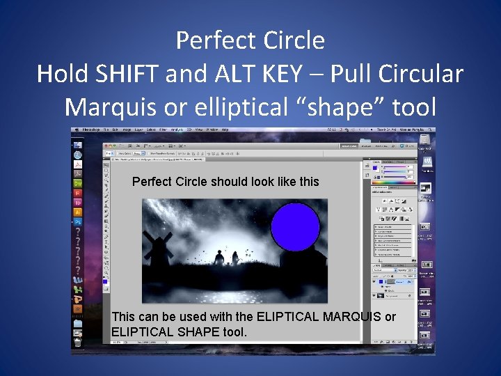 Perfect Circle Hold SHIFT and ALT KEY – Pull Circular Marquis or elliptical “shape”