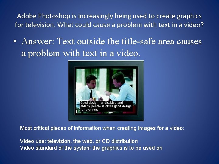 Adobe Photoshop is increasingly being used to create graphics for television. What could cause