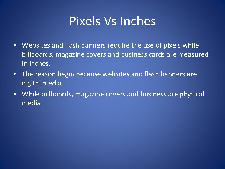 Pixels Vs Inches • Websites and flash banners require the use of pixels while