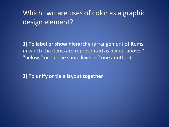 Which two are uses of color as a graphic design element? 1) To label