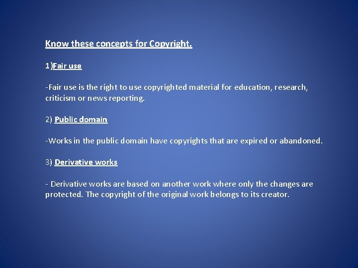 Know these concepts for Copyright. 1)Fair use -Fair use is the right to use