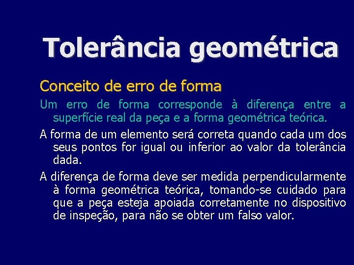 Tolerância geométrica Conceito de erro de forma Um erro de forma corresponde à diferença