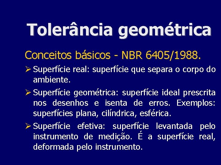 Tolerância geométrica Conceitos básicos - NBR 6405/1988. Superfície real: superfície que separa o corpo