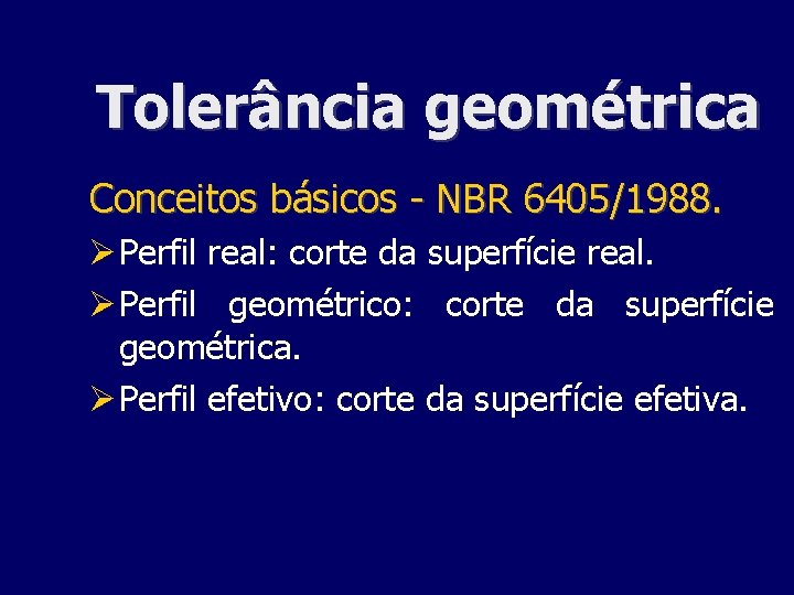 Tolerância geométrica Conceitos básicos - NBR 6405/1988. Perfil real: corte da superfície real. Perfil