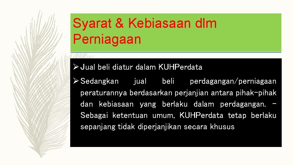 Syarat & Kebiasaan dlm Perniagaan Ø Jual beli diatur dalam KUHPerdata Ø Sedangkan jual Syarat & Kebiasaan dlm Perniagaan Ø Jual beli diatur dalam KUHPerdata Ø Sedangkan jual