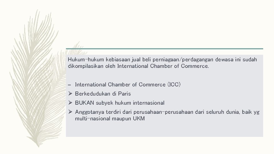 Hukum-hukum kebiasaan jual beli perniagaan/perdagangan dewasa ini sudah dikompilasikan oleh International Chamber of Commerce.