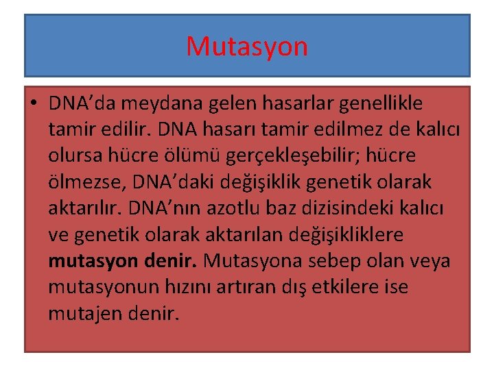 Mutasyon • DNA’da meydana gelen hasarlar genellikle tamir edilir. DNA hasarı tamir edilmez de