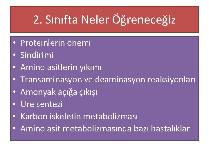 2. Sınıfta Neler Öğreneceğiz • • Proteinlerin önemi Sindirimi Amino asitlerin yıkımı Transaminasyon ve