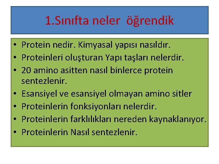 1. Sınıfta neler öğrendik • Protein nedir. Kimyasal yapısı nasıldır. • Proteinleri oluşturan Yapı