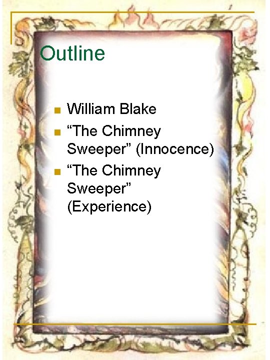 Outline n n n William Blake “The Chimney Sweeper” (Innocence) “The Chimney Sweeper” (Experience)