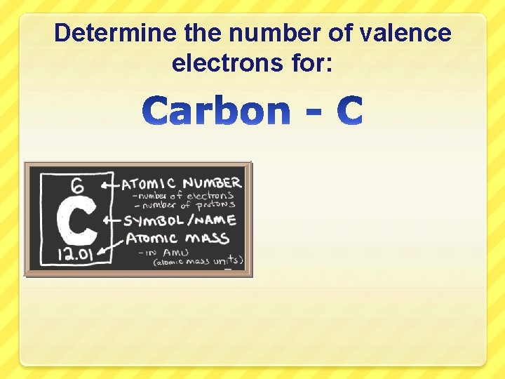 Determine the number of valence electrons for: 