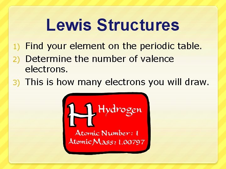 Lewis Structures Find your element on the periodic table. 2) Determine the number of