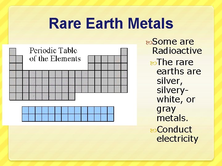 Rare Earth Metals Some are Radioactive The rare earths are silver, silverywhite, or gray