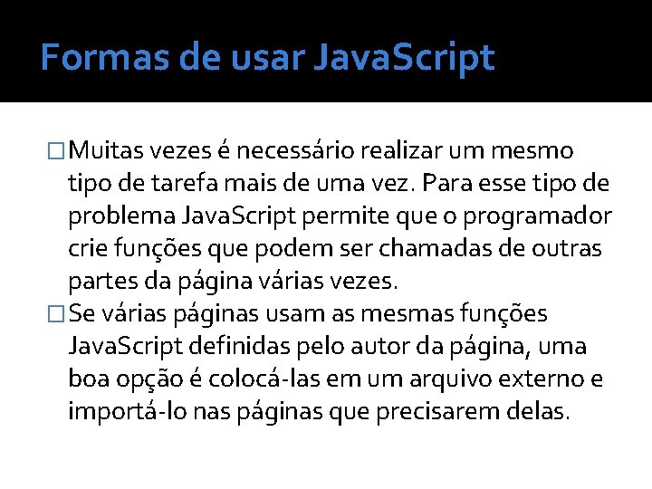 Formas de usar Java. Script �Muitas vezes é necessário realizar um mesmo tipo de
