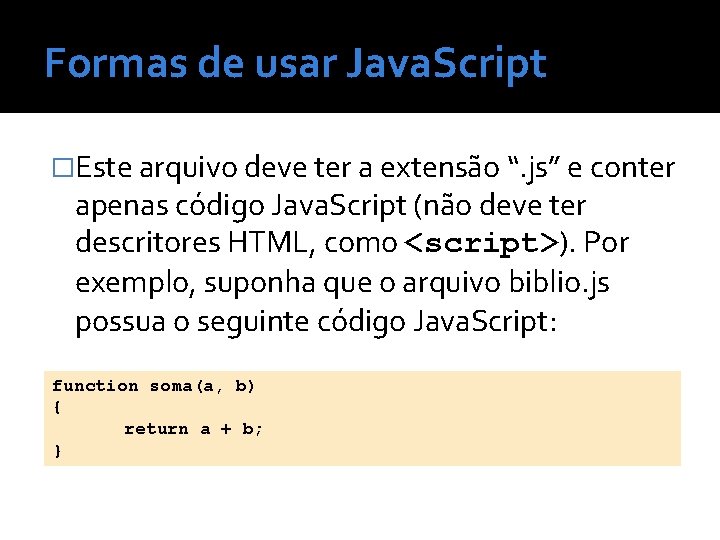 Formas de usar Java. Script �Este arquivo deve ter a extensão “. js” e