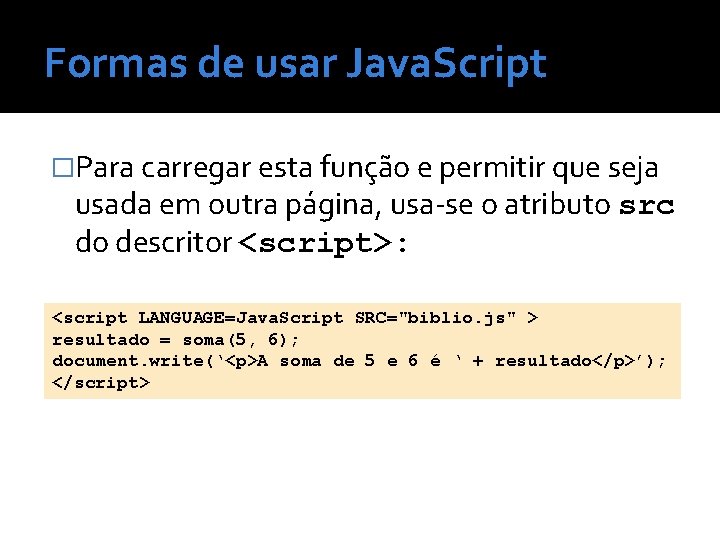 Formas de usar Java. Script �Para carregar esta função e permitir que seja usada