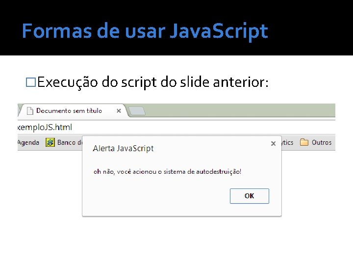Formas de usar Java. Script �Execução do script do slide anterior: 