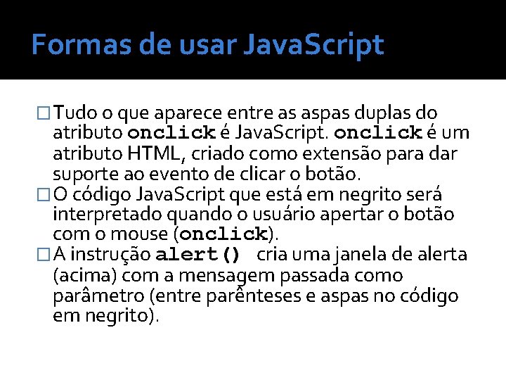 Formas de usar Java. Script �Tudo o que aparece entre as aspas duplas do