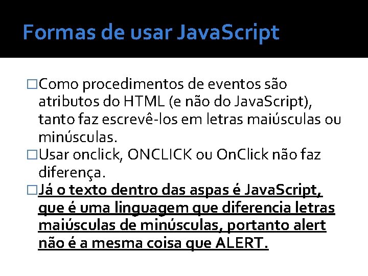 Formas de usar Java. Script �Como procedimentos de eventos são atributos do HTML (e