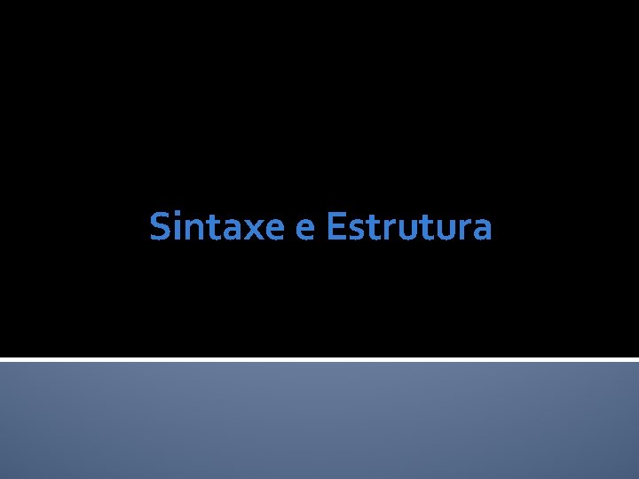 Sintaxe e Estrutura 