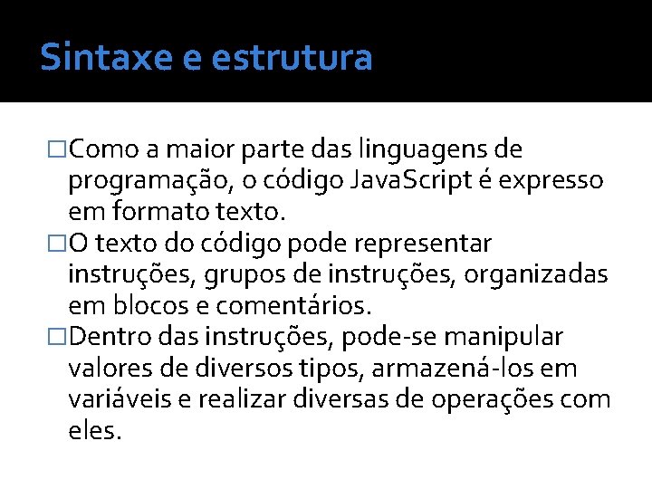 Sintaxe e estrutura �Como a maior parte das linguagens de programação, o código Java.