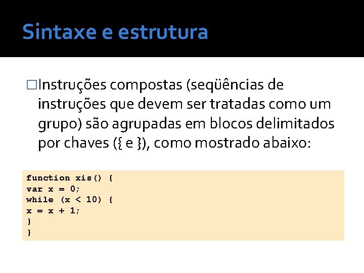 Sintaxe e estrutura �Instruções compostas (seqüências de instruções que devem ser tratadas como um