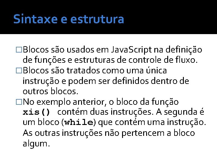 Sintaxe e estrutura �Blocos são usados em Java. Script na definição de funções e