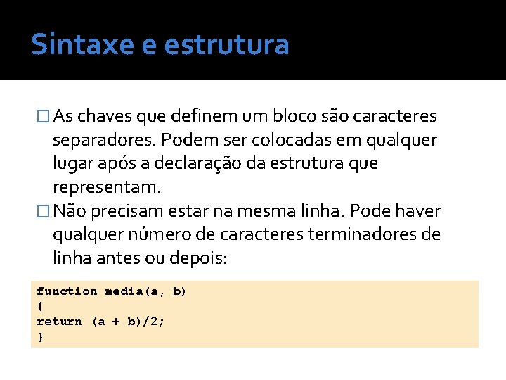 Sintaxe e estrutura � As chaves que definem um bloco são caracteres separadores. Podem