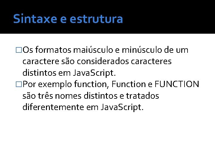 Sintaxe e estrutura �Os formatos maiúsculo e minúsculo de um caractere são considerados caracteres