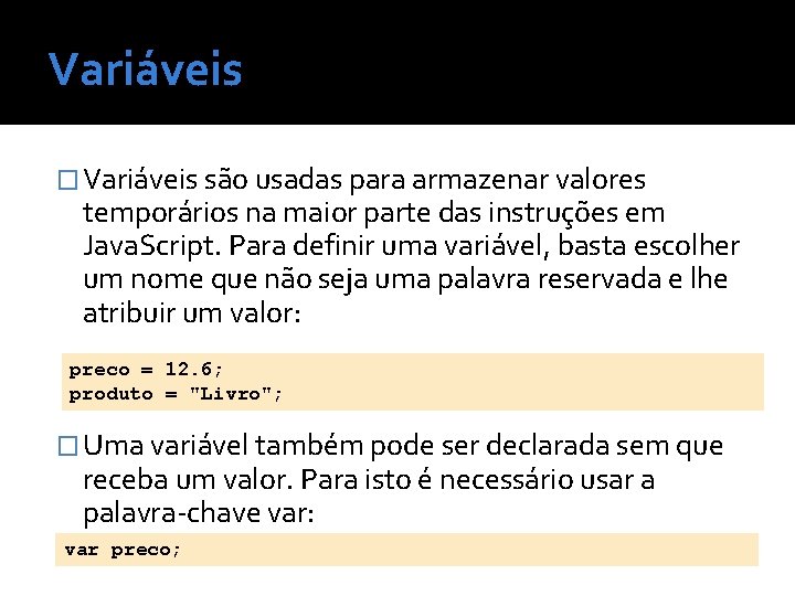 Variáveis � Variáveis são usadas para armazenar valores temporários na maior parte das instruções