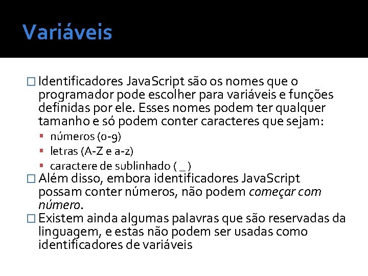 Variáveis � Identificadores Java. Script são os nomes que o programador pode escolher para