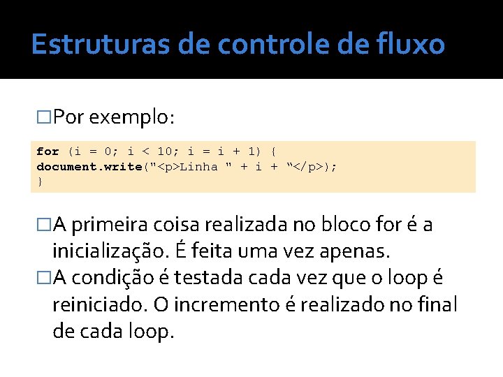 Estruturas de controle de fluxo �Por exemplo: for (i = 0; i < 10;