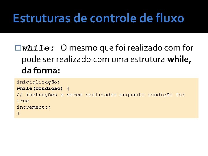 Estruturas de controle de fluxo O mesmo que foi realizado com for pode ser